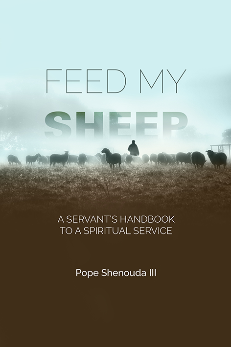 Feed My Sheep: A servants handbook to Spiritual Service By Pope Shenouda- St Shenouda Press
