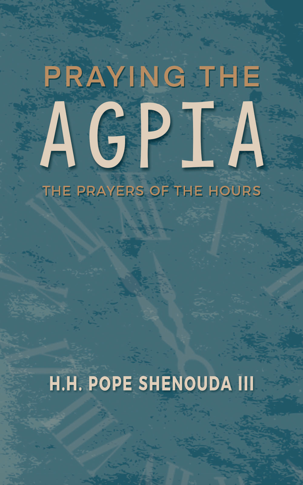 Praying the Agpia (The Prayer's of the Hours): St Shenouda Press- Coptic Orthodox Store